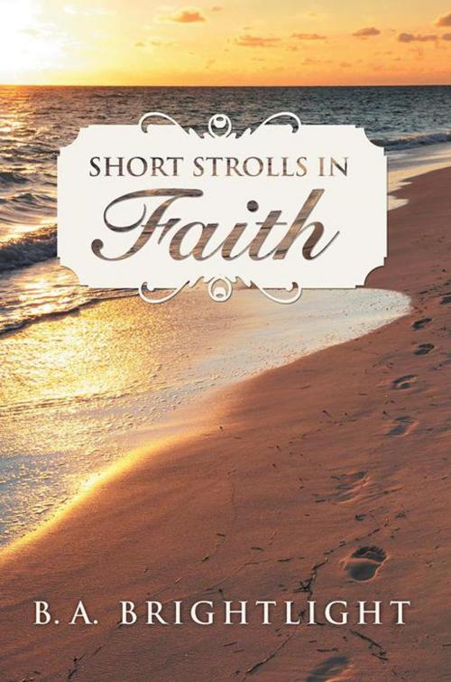 Cover of the book Short Strolls in Faith by B. A. Brightlight, WestBow Press