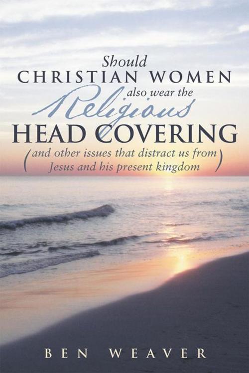 Cover of the book "Should Christian Women Also Wear the Religious Head Covering" by Ben Weaver, WestBow Press