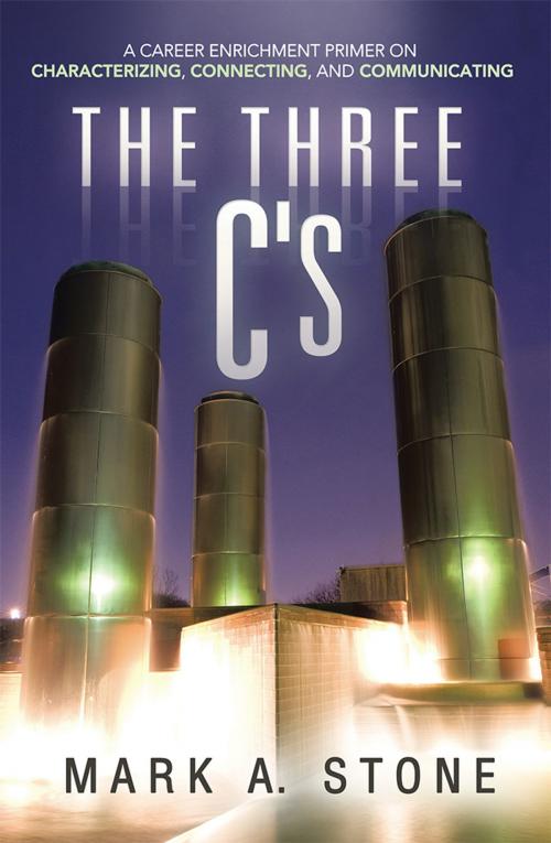 Cover of the book The Three C's by Mark A. Stone, WestBow Press