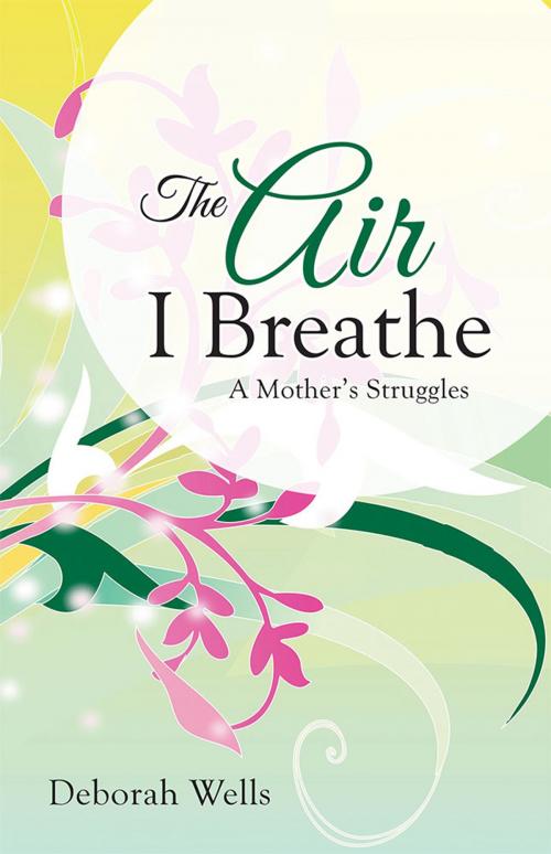 Cover of the book The Air I Breathe by Deborah Wells, WestBow Press