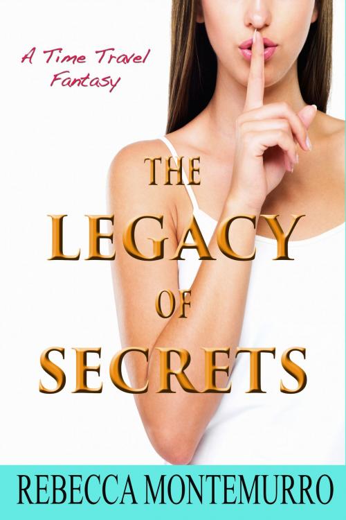 Cover of the book The Legacy Of Secrets by Rebecca Montemurro, Rebecca Montemurro