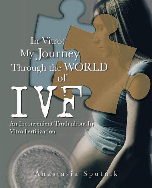 Cover of the book In Vitro: My Journey Through the World of Ivf by Anastasia Sputnik, iUniverse
