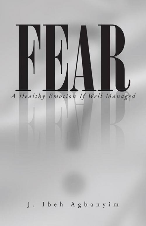 Cover of the book Fear by J. Ibeh Agbanyim, iUniverse