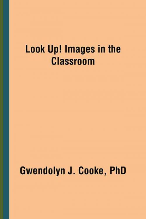 Cover of the book Look Up! Images in the Classroom by Gwendolyn J. Cooke PhD, iUniverse