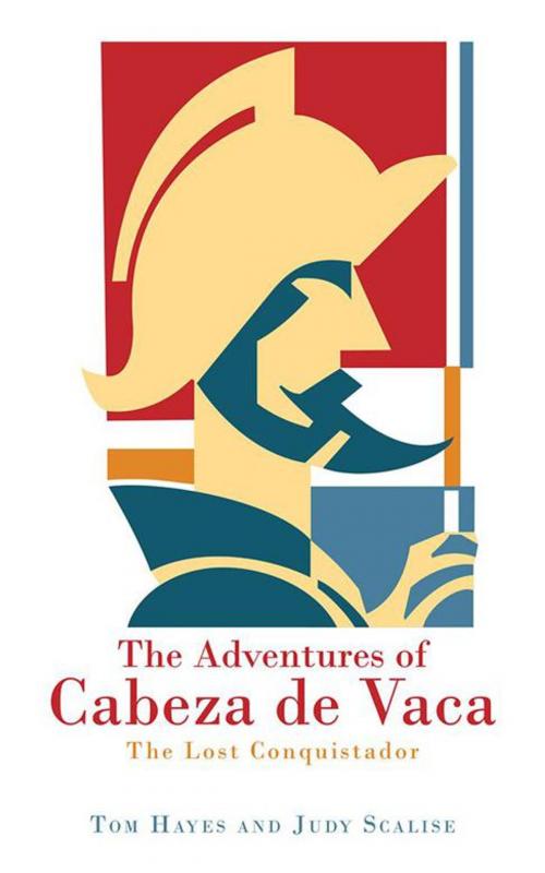 Cover of the book The Adventures of Cabeza De Vaca by Judy Scalise, Tom Hayes, iUniverse