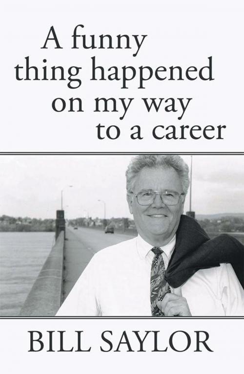 Cover of the book A Funny Thing Happened on My Way to a Career by Bill Saylor, iUniverse