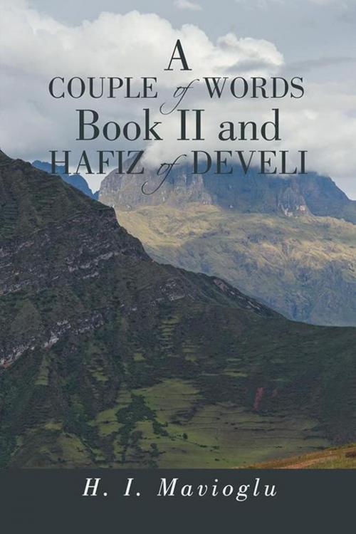 Cover of the book A Couple of Words Book Ii and Hafiz of Develi by H. I. Mavioglu, iUniverse