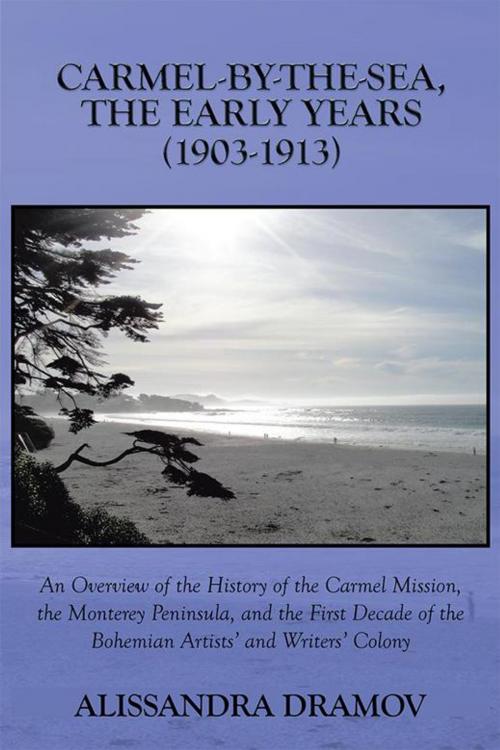 Cover of the book Carmel-By-The-Sea, the Early Years (1903-1913) by Alissandra Dramov, AuthorHouse