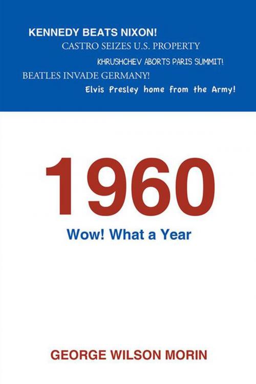 Cover of the book 1960 Wow! What a Year by George Wilson Morin, AuthorHouse