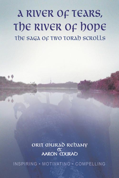 Cover of the book A River of Tears, the River of Hope by Aaron Murad, Orit Murad Rehany, AuthorHouse