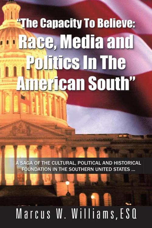 Cover of the book "The Capacity to Believe: Race, Media and Politics in the American South" by Marcus W. Williams, AuthorHouse