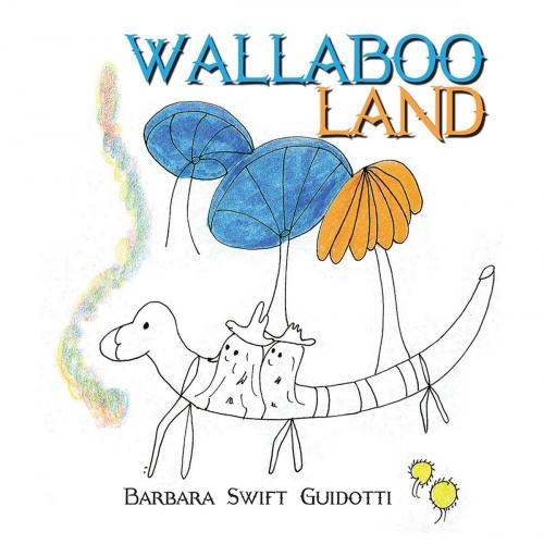 Cover of the book Wallaboo Land by Barbara Swift Guidotti, AuthorHouse