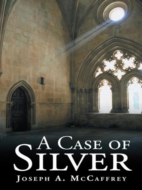 Cover of the book A Case of Silver by Joseph A. McCaffrey, AuthorHouse