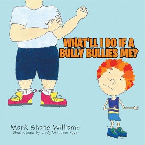 Cover of the book What'll I Do If a Bully Bullies Me? by Mark Shane Williams, AuthorHouse