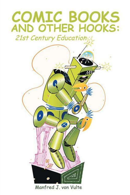 Cover of the book Comic Books and Other Hooks: 21St Century Education by Manfred J. von Vulte, AuthorHouse