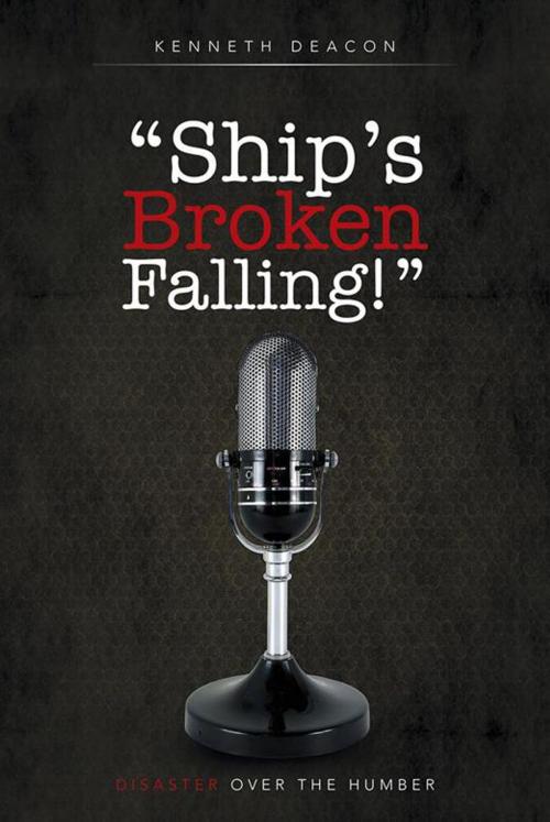Cover of the book “Ship’S Broken Falling!" by Kenneth Deacon, AuthorHouse UK