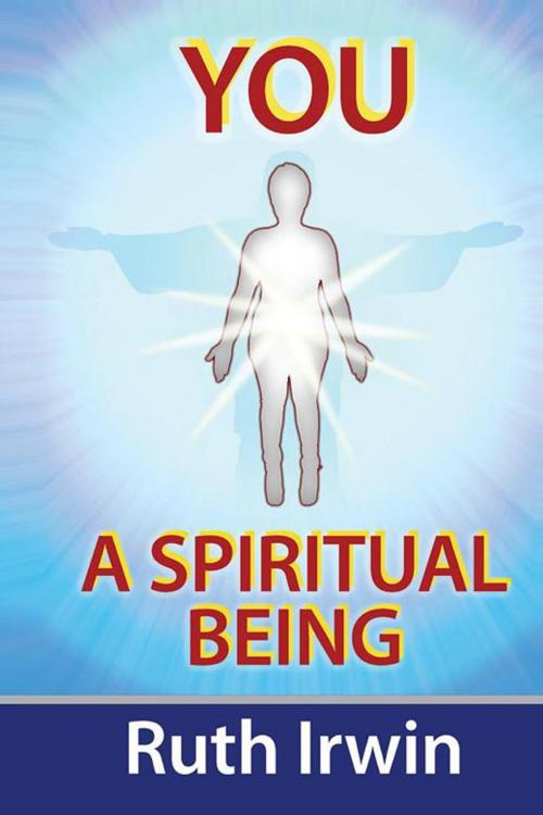 Cover of the book You a Spiritual Being by Ruth Irwin, AuthorHouse UK