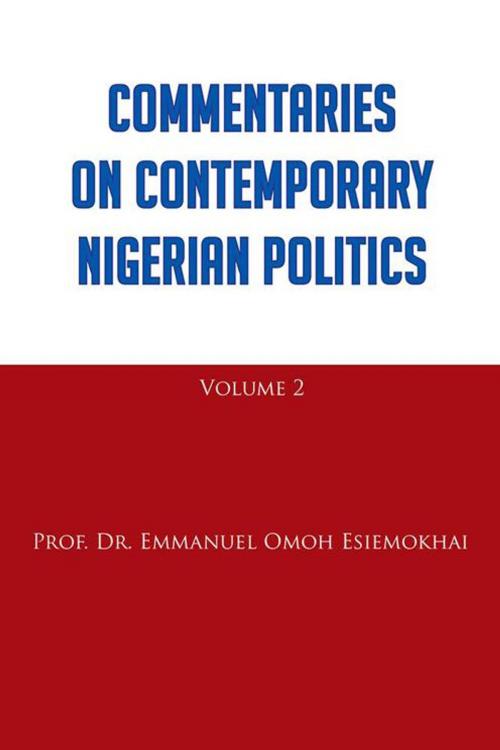 Cover of the book Commentaries on Contemporary Nigerian Politics by Prof. Dr. Emmanuel Omoh Esiemokhai, AuthorHouse UK