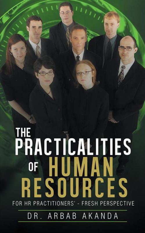 Cover of the book The Practicalities of Human Resources by Dr. Arbab Akanda, AuthorHouse UK