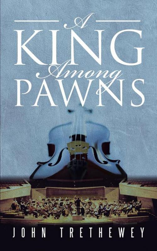 Cover of the book A King Among Pawns by John Trethewey, AuthorHouse UK