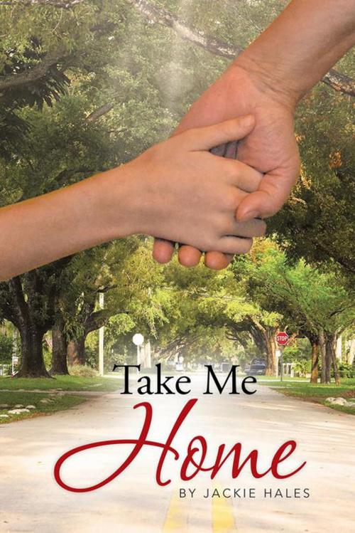 Cover of the book Take Me Home by Jackie Hales, AuthorHouse UK