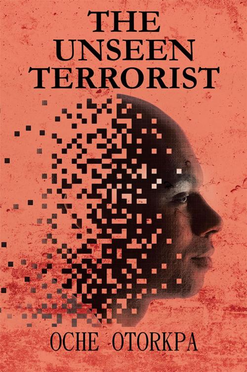 Cover of the book The Unseen Terrorist by Oche Otorkpa, AuthorHouse UK