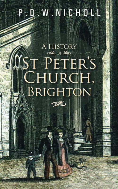 Cover of the book A History of St Peter’S Church, Brighton by P.D.W.Nicholl, AuthorHouse UK