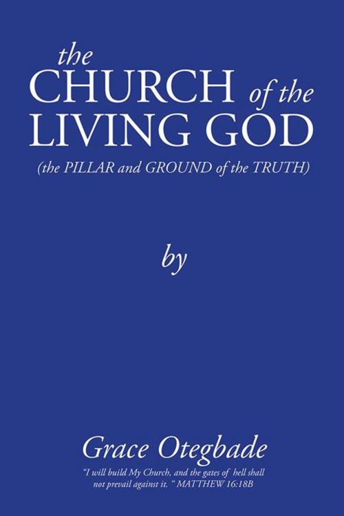 Cover of the book The Church of the Living God by Grace Otegbade, AuthorHouse UK