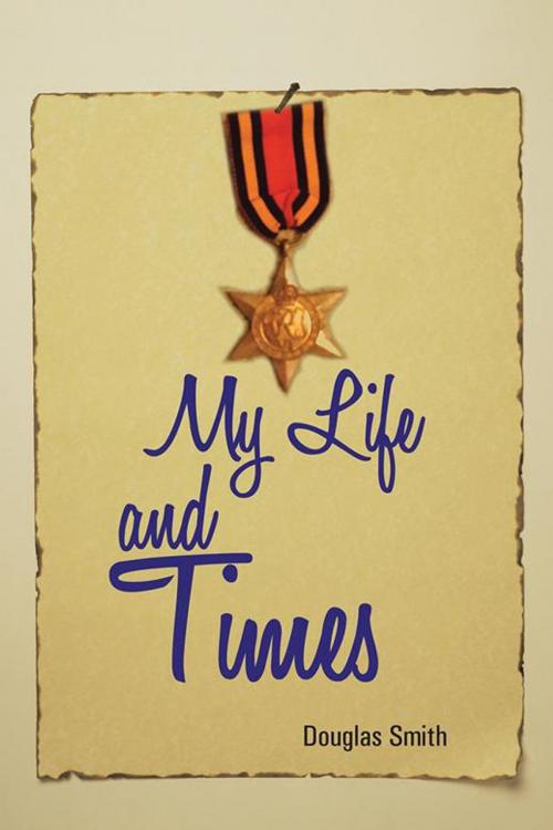 Cover of the book My Life and Times by Douglas Smith, AuthorHouse UK