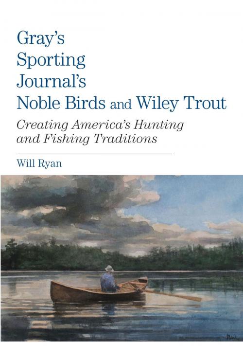Cover of the book Gray's Sporting Journal's Noble Birds and Wily Trout by Will Ryan, Lyons Press