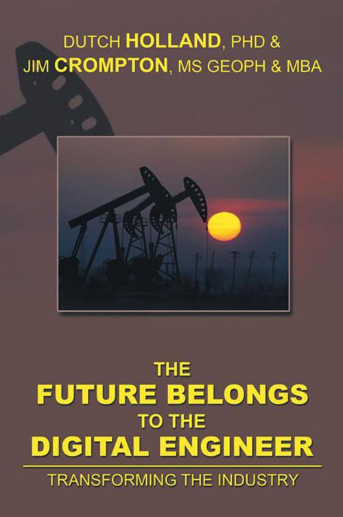 Cover of the book The Future Belongs to the Digital Engineer by Dutch Holland, Jim Crompton, Xlibris US