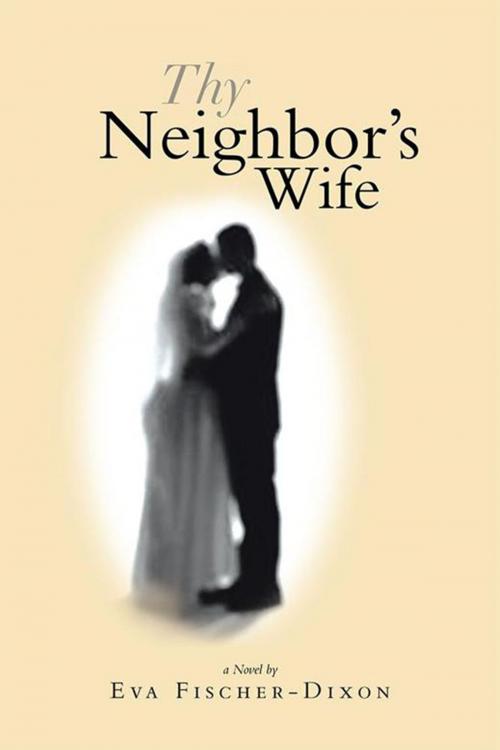 Cover of the book Thy Neighbor's Wife by Eva Fischer-Dixon, Xlibris US