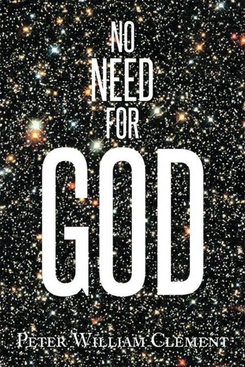 Cover of the book No Need for God by Peter William Clement, Xlibris US