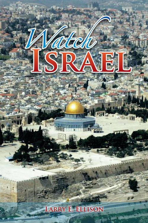 Cover of the book Watch Israel by Larry E. Ellison, Xlibris US