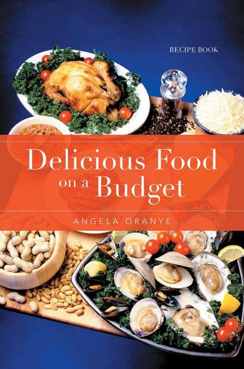 Cover of the book Delicious Food on a Budget by Angela Oranye, Xlibris UK
