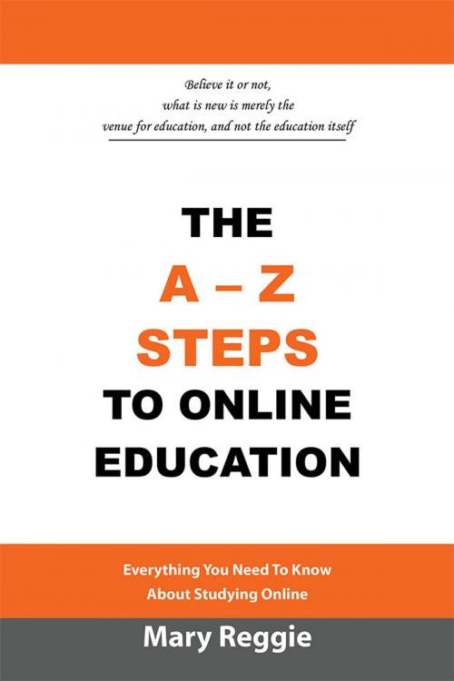 Cover of the book The A-Z Steps to Online Education by Mary Reggie, Xlibris AU