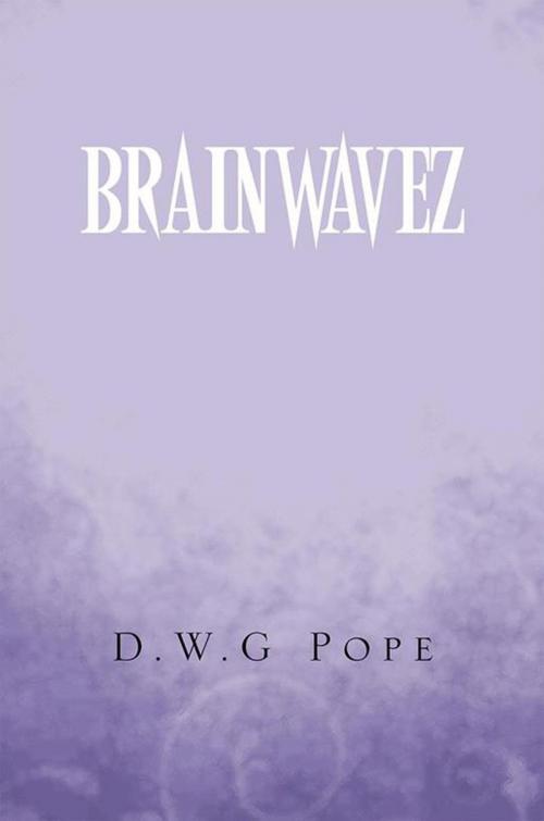 Cover of the book Brainwavez by D.W.G Pope, Xlibris AU