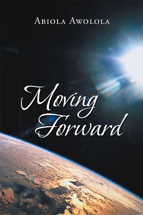 Cover of the book Moving Forward by Abiola Awolola, Xlibris UK