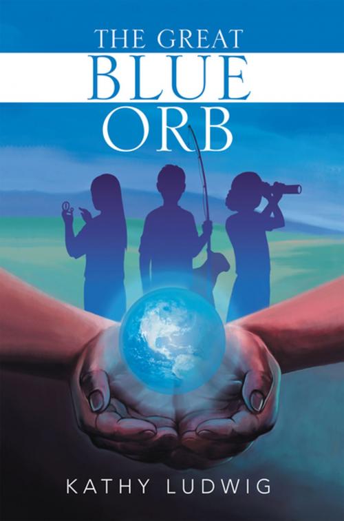 Cover of the book The Great Blue Orb by Kathy Ludwig, Xlibris US