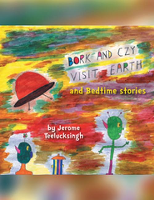 Cover of the book Bork and Czy Visit Earth by Jerome Teelucksingh, Xlibris US
