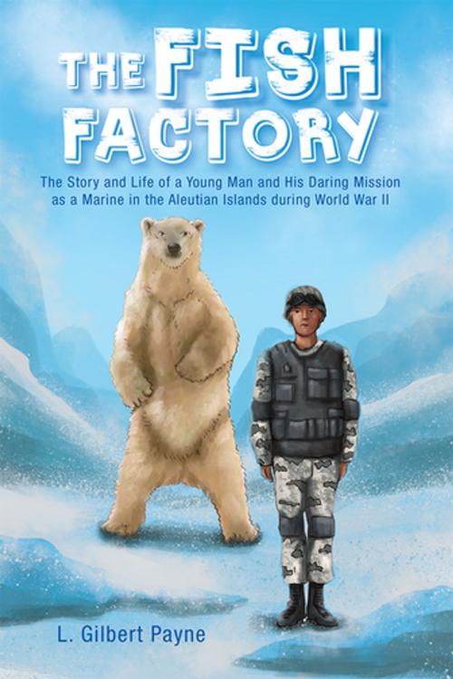 Cover of the book The Fish Factory by L. Gilbert Payne, Xlibris US