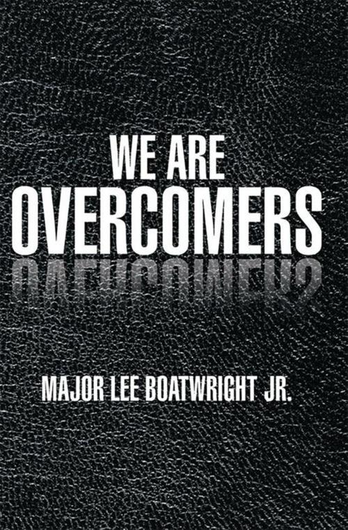 Cover of the book We Are Overcomers by Major Lee Boatwright Jr., Xlibris US
