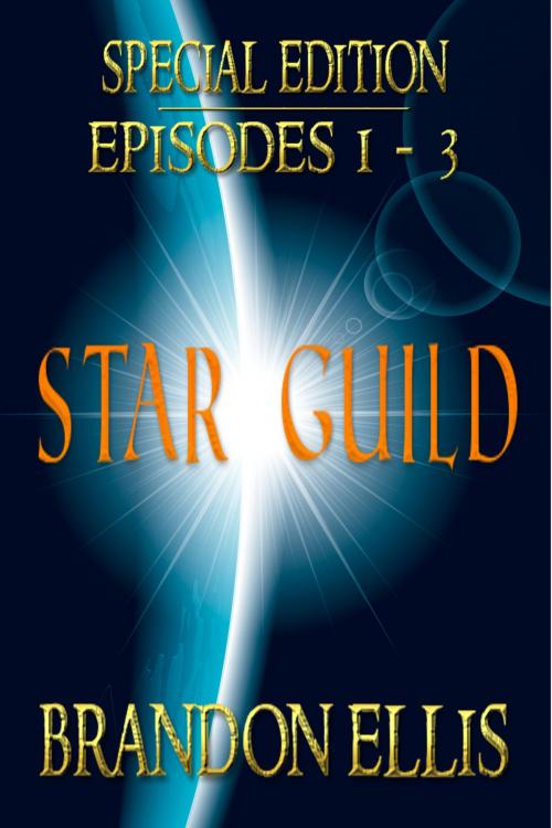 Cover of the book Star Guild: Episodes 1 - 3 (Star Guild Saga) by Brandon Ellis, Brandon Ellis