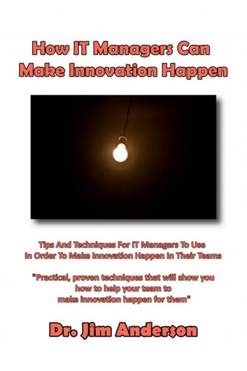 Cover of the book How IT Managers Can Make Innovation Happen by Jim Anderson, Jim Anderson
