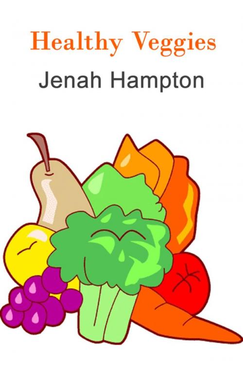 Cover of the book Healthy Veggies (Illustrated Children's Book Ages 2-5) by Jenah Hampton, Divine Forest Publishing