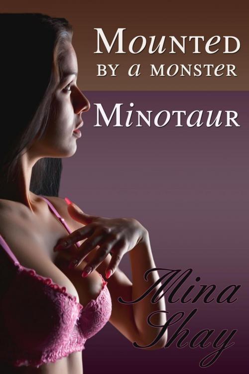 Cover of the book Mounted by a Monster: Minotaur by Mina Shay, Mina Shay