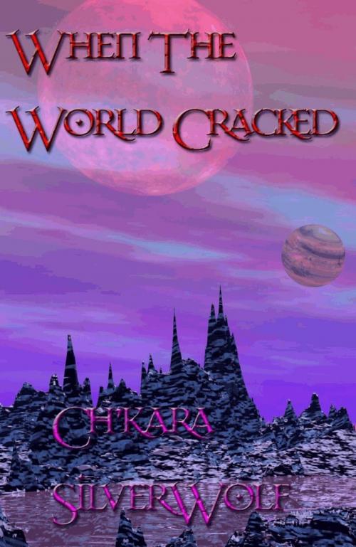 Cover of the book When The World Cracked by Ch'kara SilverWolf, Ch'kara SilverWolf