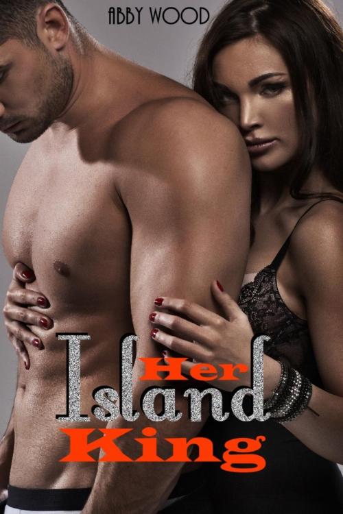 Cover of the book Her Island King by Abby Wood, Abby Wood