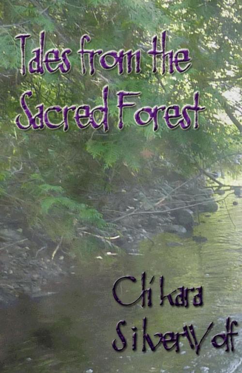 Cover of the book Tales from the Sacred Forest by Ch'kara SilverWolf, Ch'kara SilverWolf