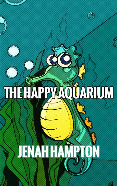 Cover of the book The Happy Aquarium (Illustrated Children's Book Ages 2-5) by Jenah Hampton, Divine Forest Publishing